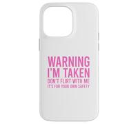 Custodia per iPhone 14 Pro Max Warning I'm Taken Don't Flirt With Me