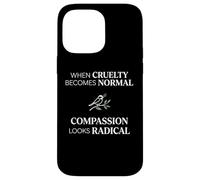Custodia per iPhone 14 Pro Max When Cruelty Becomes Normal Compassion Looks Radical