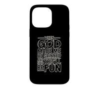 Custodia per iPhone 14 Pro Max When God Made Me He Grinned And Said This'll Be Fun