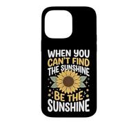 Custodia per iPhone 14 Pro Max When You Can't Find The Sunshine Be The Sunshine