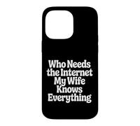 Custodia per iPhone 14 Pro Max Who Needs The Internet My Wife Knows Everything -