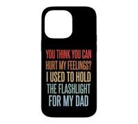 Custodia per iPhone 14 Pro Max You Can't Hurt My Feelings I Used To Hold Flashlight Dad