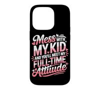 Custodia per iPhone 14 Pro MESS WITH MY KID AND YOU'LL MEET MY FULL TIME ATTIUDE