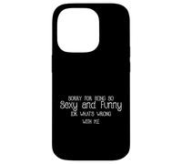 Custodia per iPhone 14 Pro Mi dispiace per essere così sexy e divertente IDK Cosa c"è che non va in me