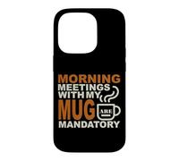 Custodia per iPhone 14 Pro MORNING MEETINGS WITH MY MUG MANDATORY