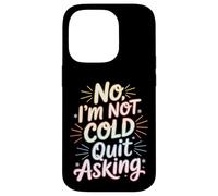 Custodia per iPhone 14 Pro No I'm Not Cold Quit Asking Sarcasmo da clima gelido -