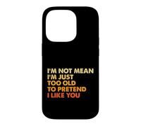 Custodia per iPhone 14 Pro Sarcasmo Non sono cattivo sono solo troppo vecchio per fingere che mi piaci