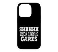 Custodia per iPhone 14 Pro Shhh No One Cares Dichiarazione di umorismo sarcastico
