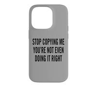 Custodia per iPhone 14 Pro Smettila di copiarmi, non lo stai nemmeno facendo bene