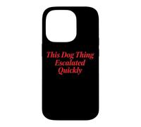 Custodia per iPhone 14 Pro This Dog Thing Escalated Quickly Proprietario Di Cani
