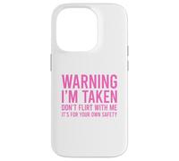 Custodia per iPhone 14 Pro Warning I'm Taken Don't Flirt With Me
