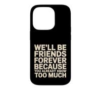 Custodia per iPhone 14 Pro We'll Be Friends Forever You Know Too Much -