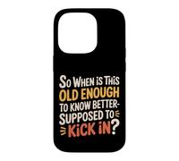 Custodia per iPhone 14 Pro When Does 'Old Enough to Know Better' Start -