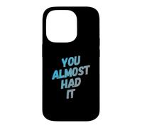 Custodia per iPhone 14 Pro You Almost Had It Messaggi di testo divertenti Citazioni umoristiche divertenti