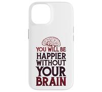 Custodia per iPhone 14 Sarai più felice senza il tuo cervello