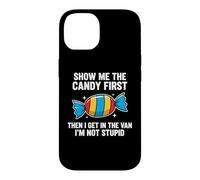 Custodia per iPhone 14 Show Me The Candy First And Then I Get In The Van