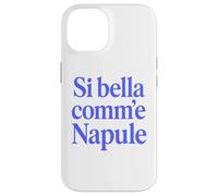 Custodia per iPhone 14 SI BELLA COMM'E NAPULE (SEI BELLA COME NAPOLI)