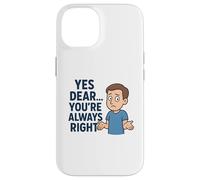 Custodia per iPhone 14 Sì Caro Hai sempre ragione