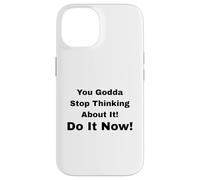 Custodia per iPhone 14 Smettila di pensarci! Fallo subito!