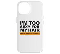 Custodia per iPhone 14 Sono troppo sexy per i miei capelli, ecco perché non ci sono