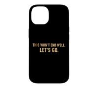 Custodia per iPhone 14 This Won't End Well Let's Go Funny Citazione