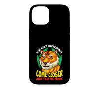 Custodia per iPhone 14 Tiger Funny Sarcasm Vieni Closer And Tell Me More