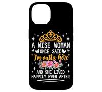 Custodia per iPhone 14 Una donna saggia una volta ha detto che sono fuori di qui e ha vissuto felicemente