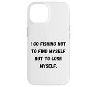 Custodia per iPhone 14 Vado a pescare non per ritrovarmi, ma per perdermi.