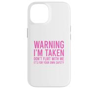 Custodia per iPhone 14 Warning I'm Taken Don't Flirt With Me