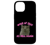 Custodia per iPhone 14 Woke Up Sexy As Hell Again Funny Cat Meme Sarcastic