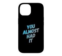 Custodia per iPhone 14 You Almost Had It Messaggi di testo divertenti Citazioni umoristiche divertenti