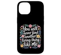 Custodia per iPhone 14 You Will Never Find Another Living Thing Like Me -