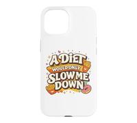 Custodia per iPhone 15 A Diet Would Only Slow Me Down Funny Foodie Snack Lover