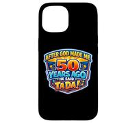 Custodia per iPhone 15 After God Made Me 50 Years Ago He Said Tada 50th Birthday