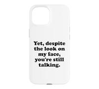 Custodia per iPhone 15 And Yet Despite the Look on My Face You're Still Talking Men