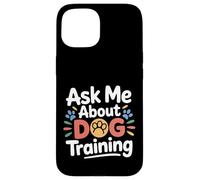 Custodia per iPhone 15 Ask Me About Dog Training Obedience Behavior -
