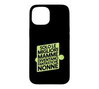 Custodia per iPhone 15 Assolo Le Migliori Mamme Diventano Fantastiche Nonne