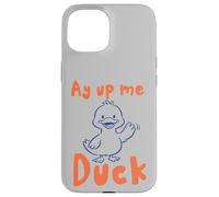 Custodia per iPhone 15 Ay Up Me Duck pronuncia l'accento dello Yorkshire