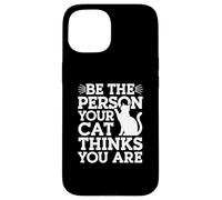 Custodia per iPhone 15 Be The Person Your Cat Thinks You Are Citazioni divertenti sul gatto