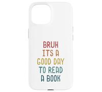 Custodia per iPhone 15 Bruh It `s A Good Day to Read A Book Funny Reading Teacher