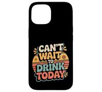Custodia per iPhone 15 Can't Wait To Drink Today Alcohol Weekend Drinker -