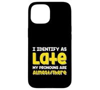 Custodia per iPhone 15 Citazione divertente I Identify As Late My Pronoms Are Almost There