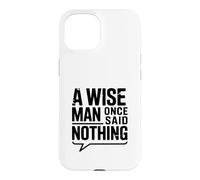 Custodia per iPhone 15 Citazione motivazionale "A Wise Man Once Said Nothing"