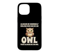 Custodia per iPhone 15 Civetta Carino Always Be Yourself Unless You Can Be An Owl