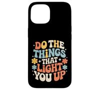Custodia per iPhone 15 Do The Things That Light You Up Energia ispiratrice -