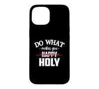 Custodia per iPhone 15 Do What Makes You Happy Holy Humor Saying