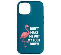 Custodia per iPhone 15 Dont Make Me Put My Foot Down Funny Flamingo One Leg Citazione