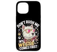 Custodia per iPhone 15 Don't Rush Me My Westie Comes First