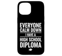 Custodia per iPhone 15 Everyone Calm Down I Have A High School Diploma Graduation