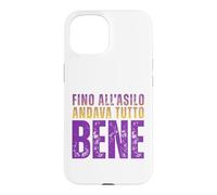 Custodia per iPhone 15 Fino All'Asilo Andava Tutto Bene Frase Ironica